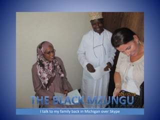 I talk to my family back in Michigan over Skype 
 