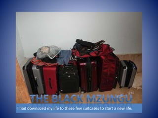 I had downsized my life to these few suitcases to start a new life. 
 