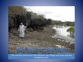 The shortest distance by foot between the village and Jome requires 
navigating rocks. 
 