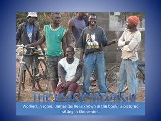 Workers in Jome. James (as he is known in the book) is pictured 
sitting in the center. 
 