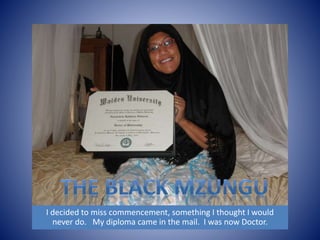 I decided to miss commencement, something I thought I would 
never do. My diploma came in the mail. I was now Doctor. 
 