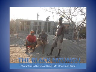 Characters in the book: Bangi, Mr. Stone, and Bima 
 