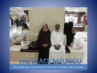 Here Saidi and I are pictured in the mall in medina, Saudi Arabia. 
 