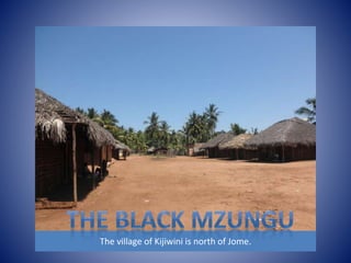 The village of Kijiwini is north of Jome. 
 