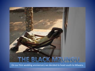 On our first wedding anniversary we decided to head south to Mtwara. 
 