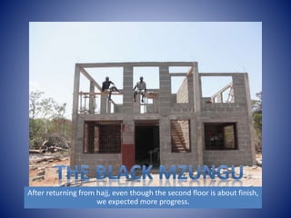 After returning from hajj, even though the second floor is about finish, 
we expected more progress. 
 