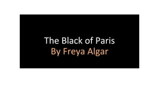 The Black of Paris
By Freya Algar
 