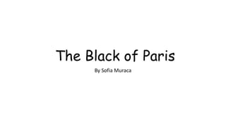 The Black of Paris
By Sofia Muraca
 
