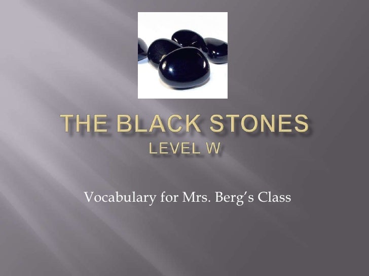The black stones