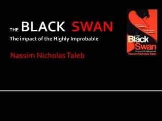 THEBLACK  SWANThe impact of the Highly Improbable Nassim Nicholas Taleb 