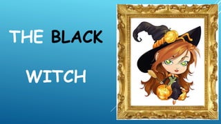 THE BLACK
WITCH
 