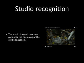 Studio recognition
• The studio is noted here on a
rock near the beginning of the
credit sequence.
 