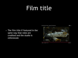 Film title
• The film title if featured in the
same way that roles are
credited and the studio is
referenced.
 