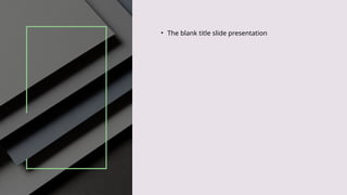 • The blank title slide presentation
 