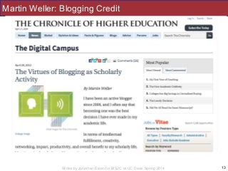 Slides by Jonathan Eisen for BIS2C at UC Davis Spring 2014
Martin Weller: Blogging Credit
13
 
