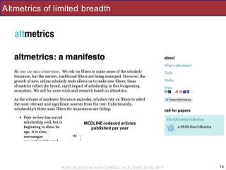 Slides by Jonathan Eisen for BIS2C at UC Davis Spring 2014
Altmetrics of limited breadth
16
 