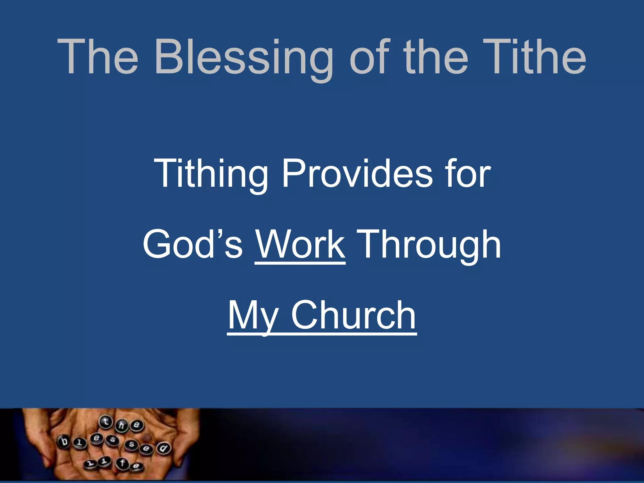 The Blessing of the Tithe
Tithing Provides for

God‟s Work Through
My Church

 