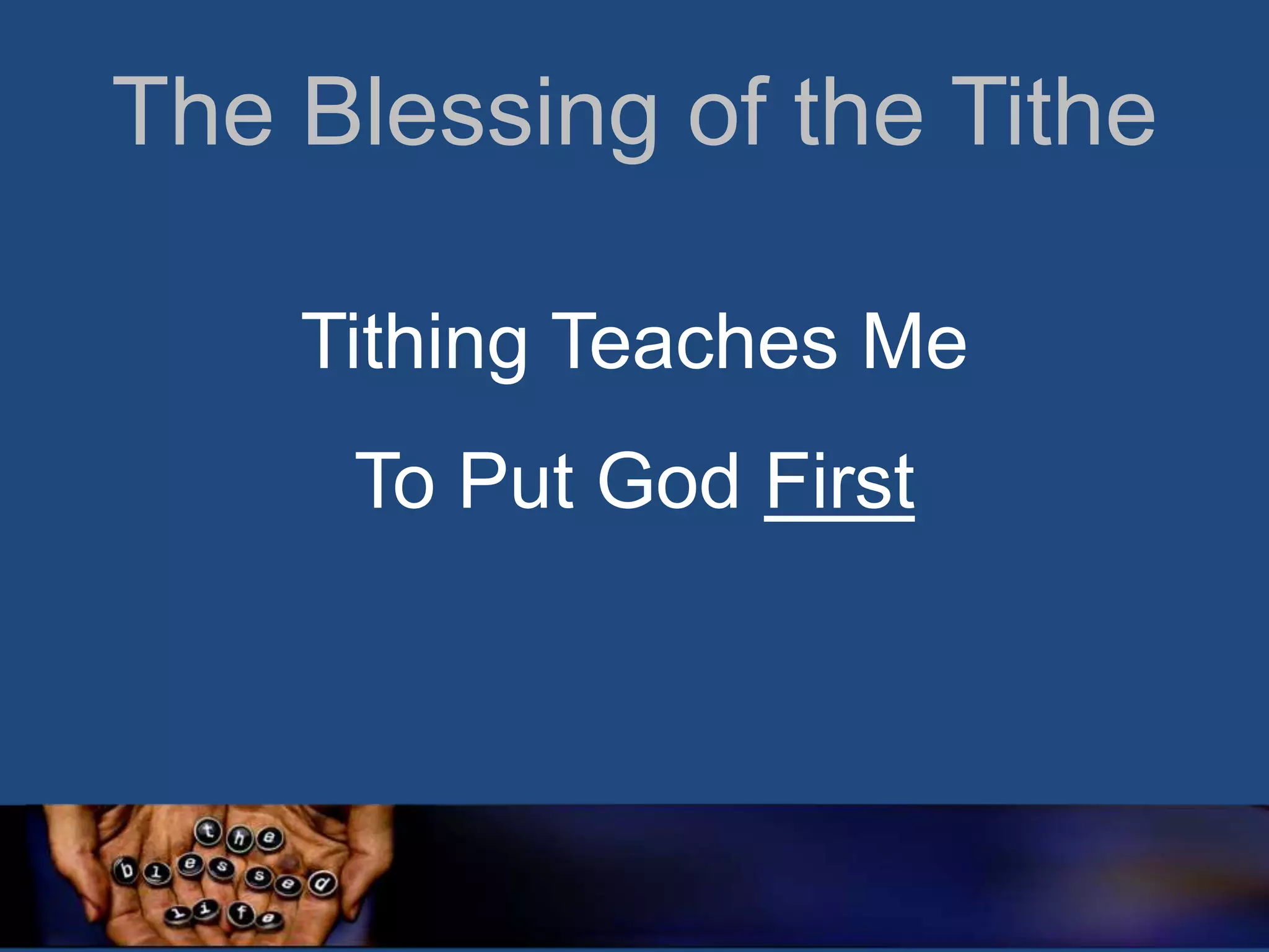 The Blessing of the Tithe
Tithing Teaches Me

To Put God First

 