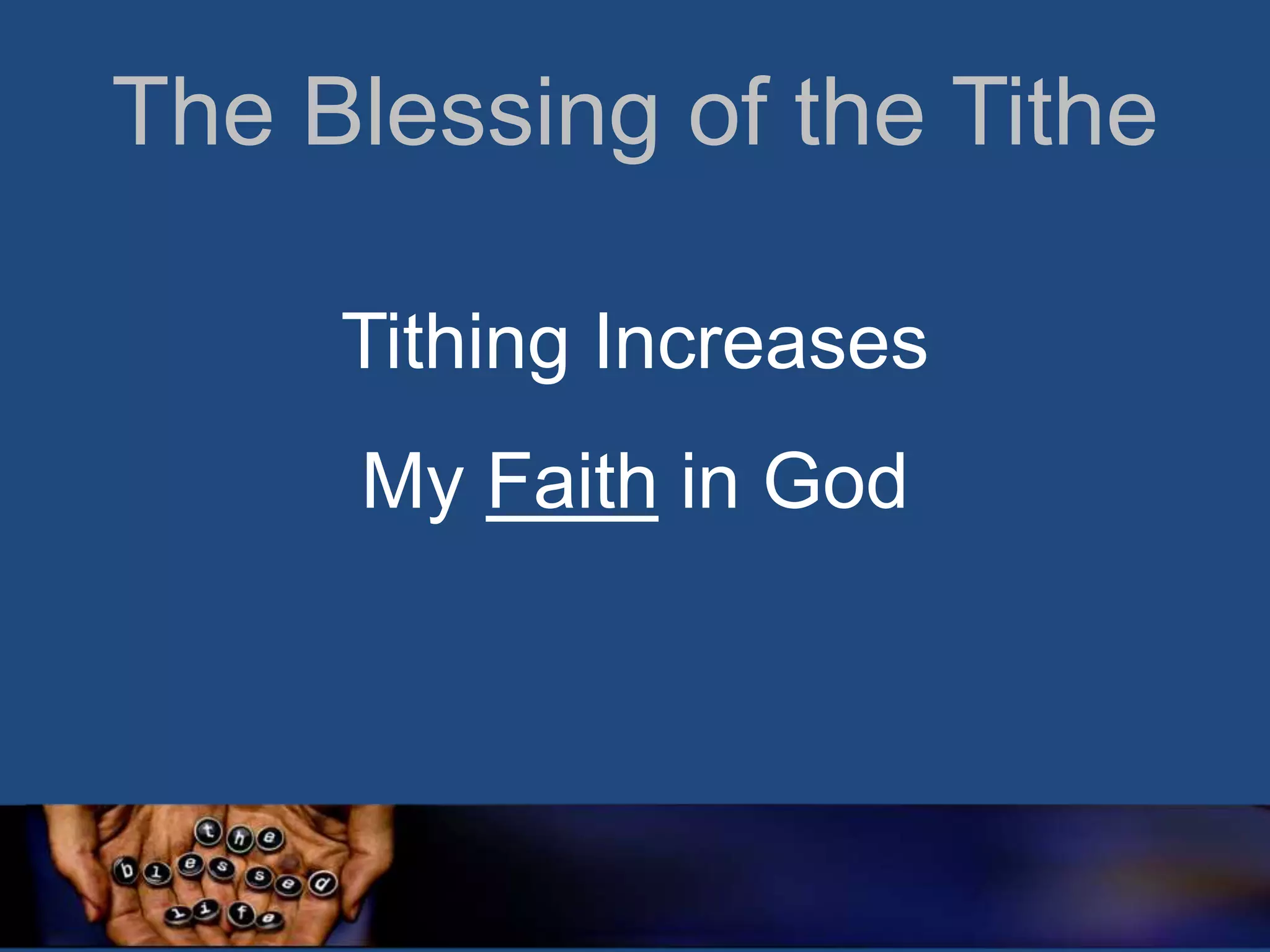 The Blessing of the Tithe
Tithing Increases

My Faith in God

 