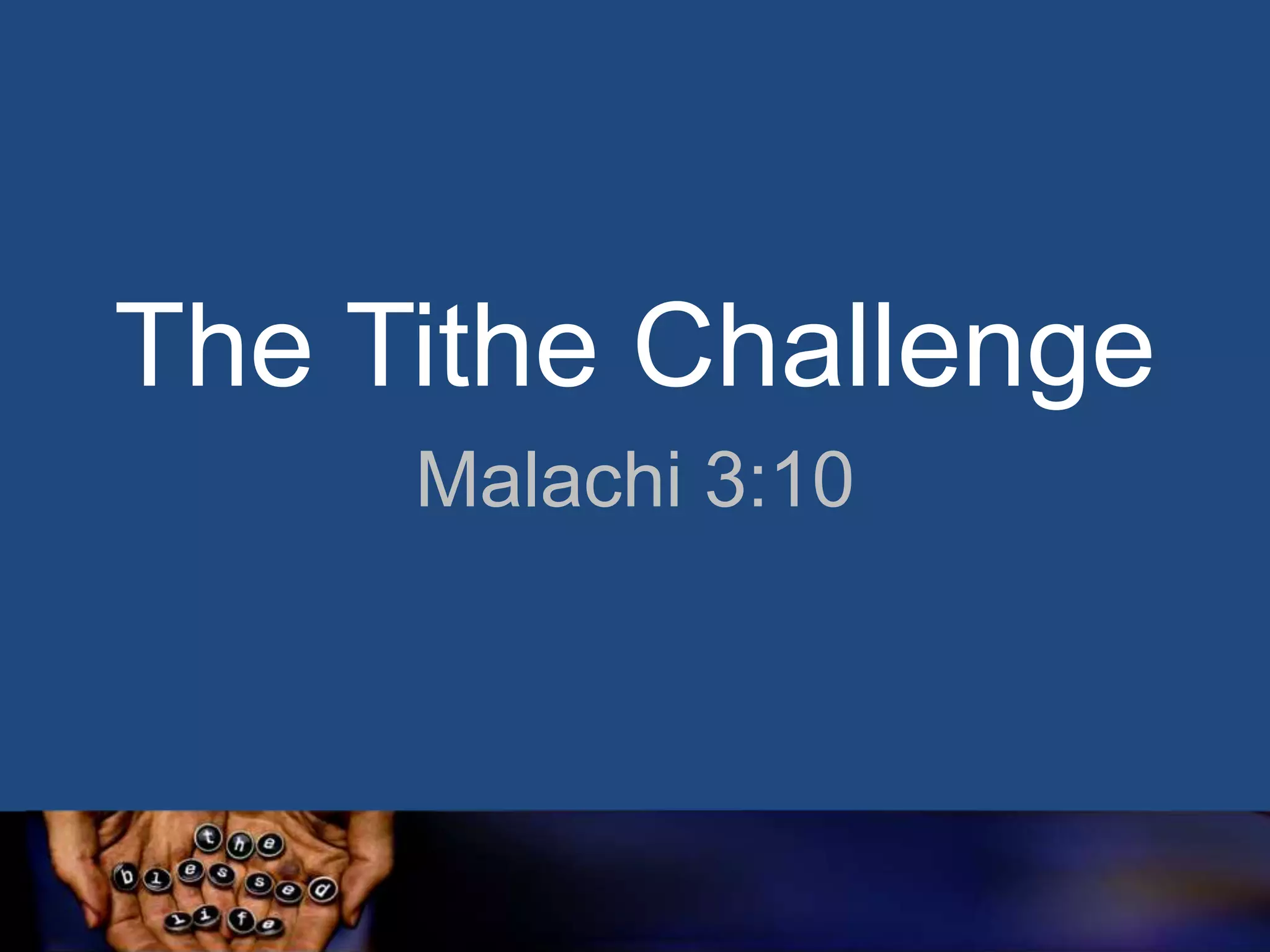 The Tithe Challenge
Malachi 3:10

 