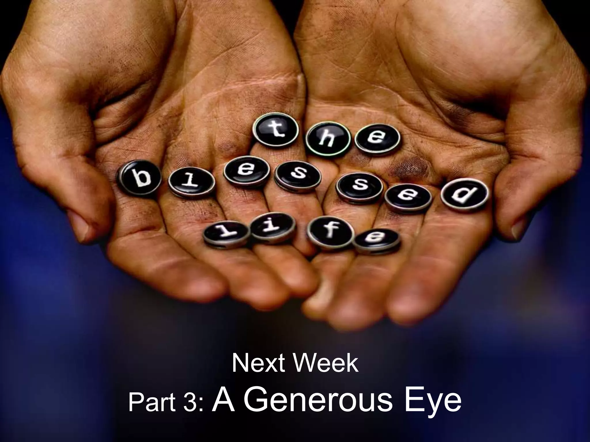 Next Week
Part 3: A Generous

Eye

 