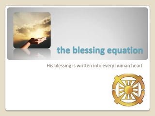 the blessing equationpart one: His blessing is written into every human heart 