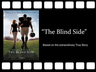 “The Blind Side”
Based on the extraordinary True Story
 