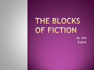The Blocksof Fiction Ms. Bell English 