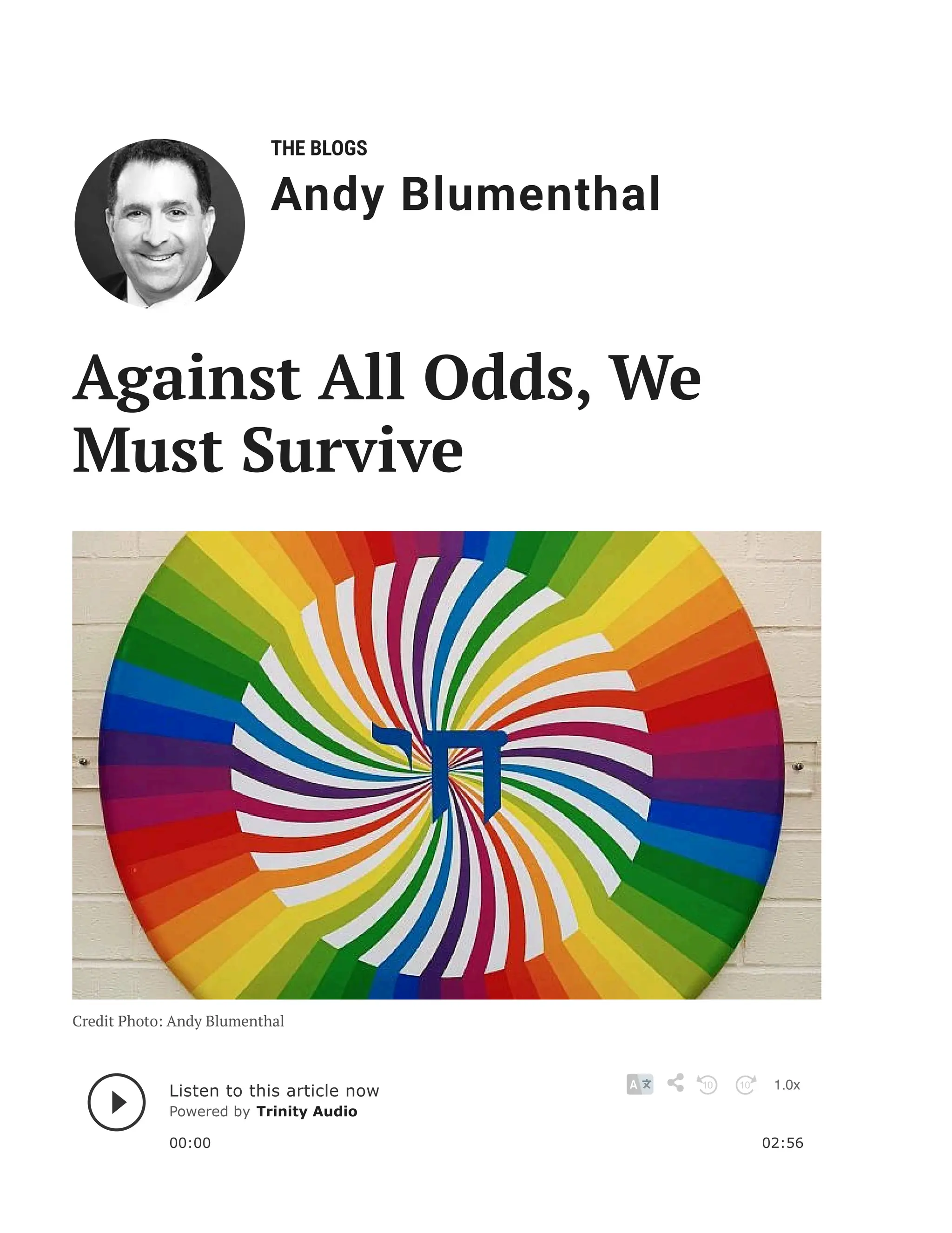 THE BLOGS
Andy Blumenthal
Leadership With Heart
Against All Odds, We
Must Survive
Credit Photo: Andy Blumenthal
Listen to this article now 1.0x
Powered by Trinity Audio
00:00 02:56
10 10
 