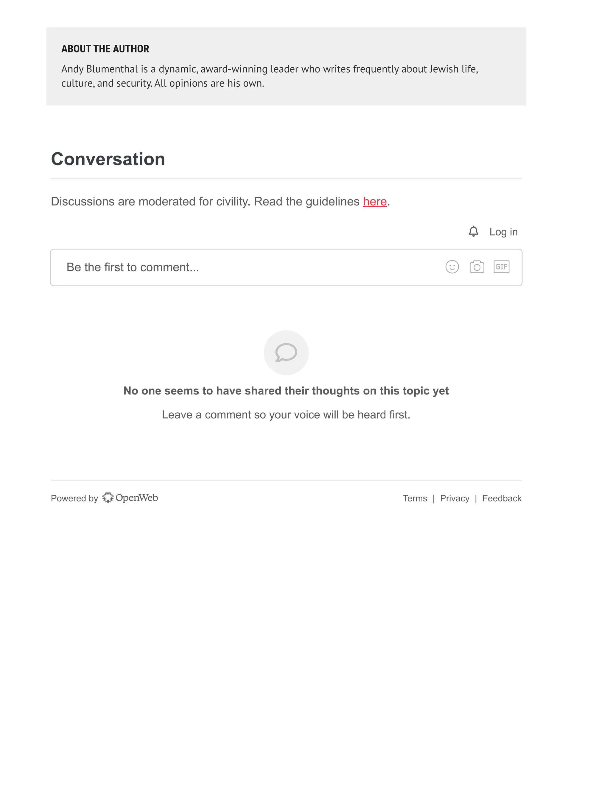 ABOUT THE AUTHOR
Andy Blumenthal is a dynamic, award-winning leader who writes frequently about Jewish life,
culture, and security. All opinions are his own.
Discussions are moderated for civility. Read the guidelines here.
Conversation
Log in
No one seems to have shared their thoughts on this topic yet
Leave a comment so your voice will be heard first.
Be the first to comment...
Powered by Terms | Privacy | Feedback
 