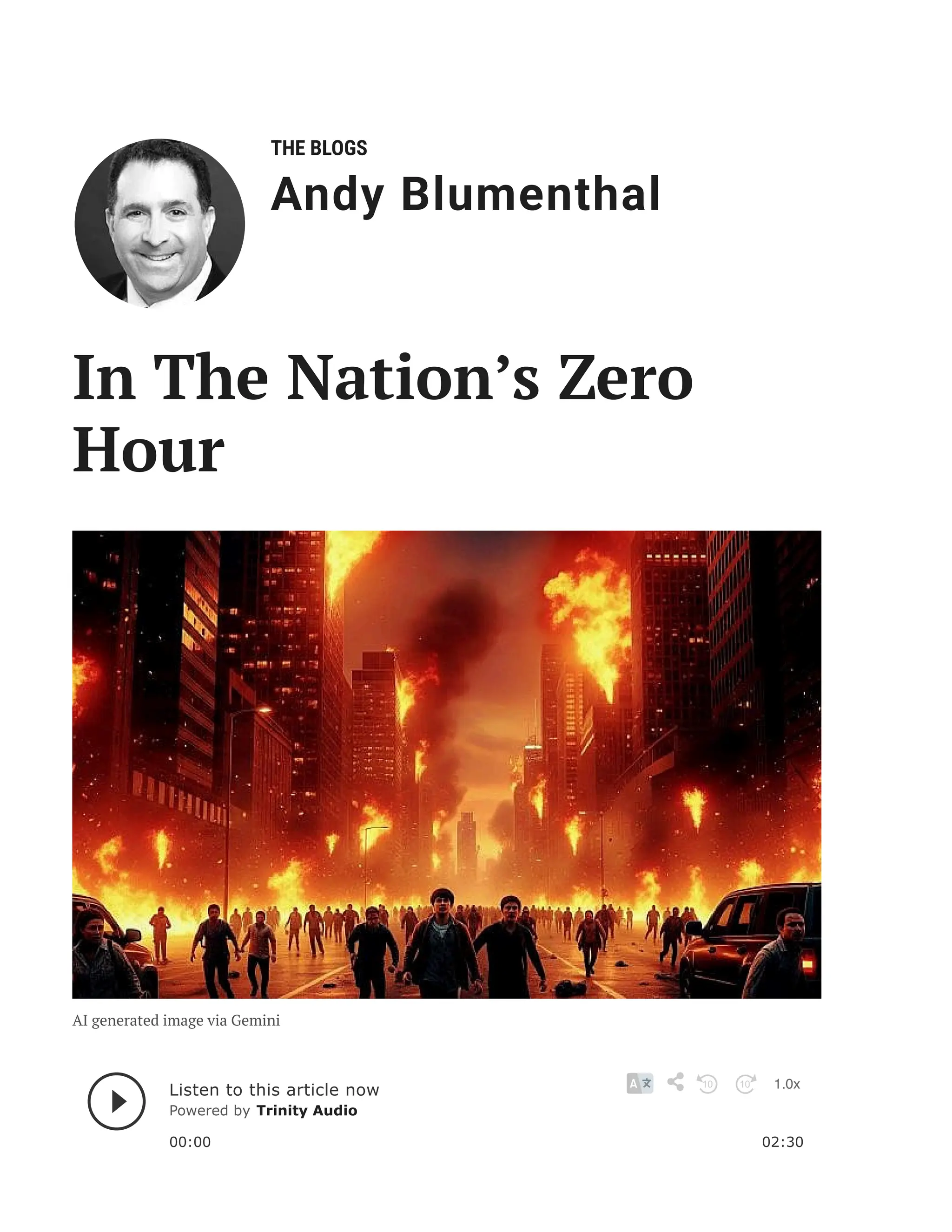 THE BLOGS
Andy Blumenthal
Leadership With Heart
In The Nation’s Zero
Hour
AI generated image via Gemini
Listen to this article now 1.0x
Powered by Trinity Audio
00:00 02:30
10 10
 