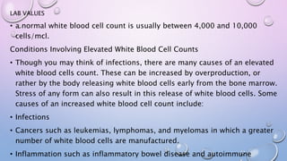 LAB VALUES
• a normal white blood cell count is usually between 4,000 and 10,000
cells/mcl.
Conditions Involving Elevated ...