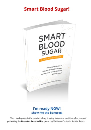 Smart Blood Sugar!
I’m ready NOW!
Show me the bonuses!
This handy guide is the product of my training in natural medicine ...