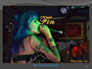 Fin HQT, Août, 2011 Blue Cafe in Long Beach, CA 