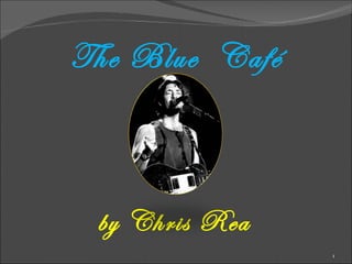 The Blue  Café by Chris Rea 
