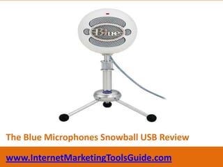 The Blue Microphones Snowball USB Review www.InternetMarketingToolsGuide.com 