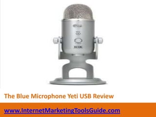 The Blue Microphone Yeti USB Review www.InternetMarketingToolsGuide.com 