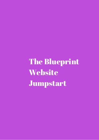 The Blueprint 
Website 
Jumpstart 
 