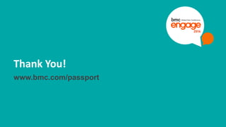 37 © Copyright 10/21/2014 BMC Software, Inc 
Thank You! 
www.bmc.com/passport 
