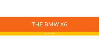 THE BMWX6 
USED-CARS 
 