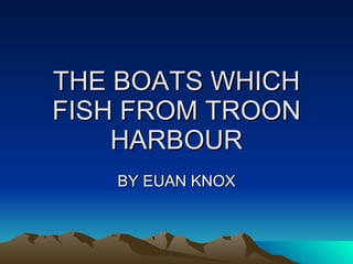 THE BOATS WHICH FISH FROM TROON HARBOUR BY EUAN KNOX 