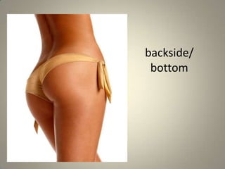 backside/
bottom
 
