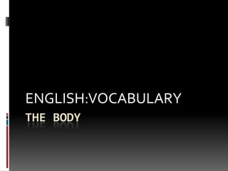 THE BODY ENGLISH:VOCABULARY 