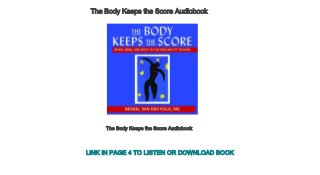 The Body Keeps the Score Audiobook
The Body Keeps the Score Audiobook
LINK IN PAGE 4 TO LISTEN OR DOWNLOAD BOOK
 