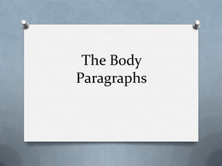The Body
Paragraphs
 