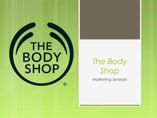 The Body
Shop
Marketing analysis

 