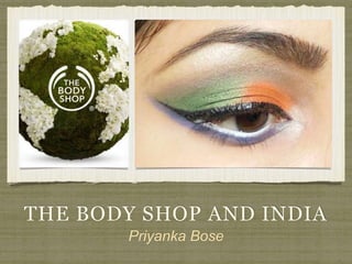 THE BODY SHOP AND INDIA
Priyanka Bose
 