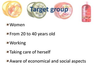 Target group

Women
From 20 to 40 years old
Working
Taking care of herself
Aware of economical and social aspects
 