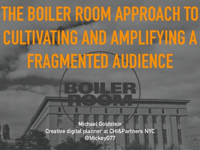 Boiler Room Approach To Cultivating And Amplifying A