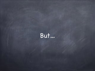 But…
 